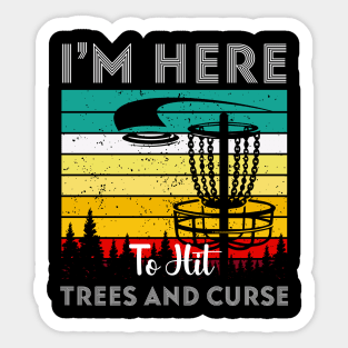 I'm Here To Hit Trees Ans Curse Disc Golf Sticker